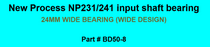 New Process NP231 NP241 24MM WIDE design input shaft bearing BD50-8
